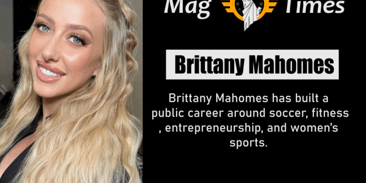 Brittany Mahomes Age, Height, Net Worth, Career, Biography & Family