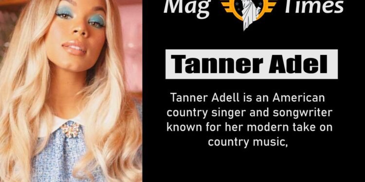 Tanner Adel: Personal Life, Age, Height, and Net Worth
